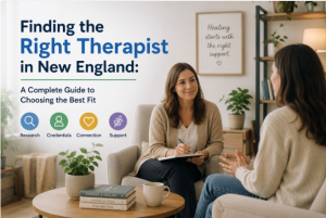 Finding the Right Therapist in New England: A Complete Guide to Choosing the Best Fit (2026)